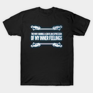 The Way I Handle A Car Is An Expression... T-Shirt